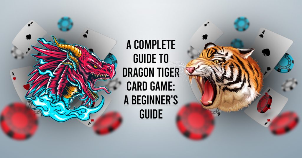 A complete guide to Dragon tiger card game